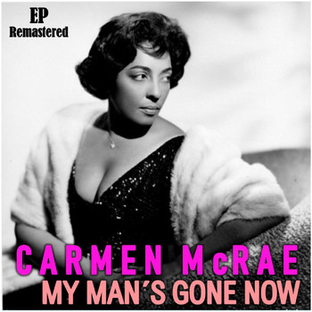 Carmen McRae - My Man's Gone Now (Remastered)