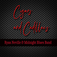 Ryan Neville & The Midnight Blues Band - Cigars & Cadillacs