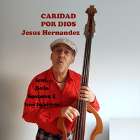 Jesus Hernandez - Caridad por Dios (feat. Delia Gonzalez & Ivan Saint-Ives) (Explicit)