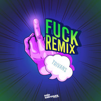 Trivans - Fuck Remix (Explicit)