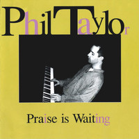 Phil Taylor - Praise Is Waiting