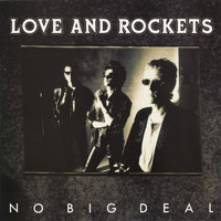 Love and Rockets - No Big Deal