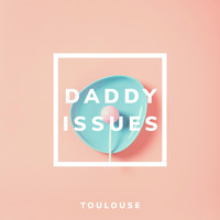 Toulouse - Daddy Issues
