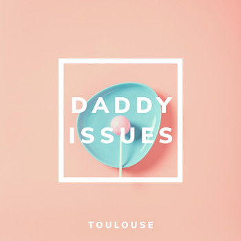 Toulouse - Daddy Issues