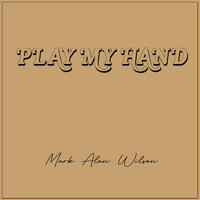 Mark Alan Wilson - Play My Hand