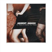 Absent Minds - The Misery of Correcting Past Mistakes (Explicit)