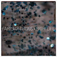 Familiar Things - Nightlife (Explicit)