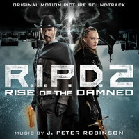 J. Peter Robinson - R.I.P.D. 2: Rise Of The Damned (Original Motion Picture Soundtrack)
