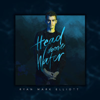 Ryan Mark Elliott - Head Above Water