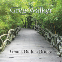 Greg Walker - Gonna Build a Bridge