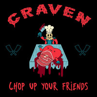 Craven - Chop Up Your Friends