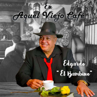 Edgardo el Bambino - En Aquel Viejo Cafe
