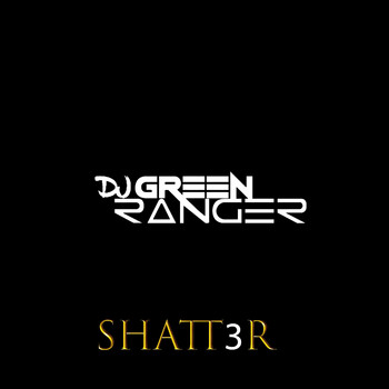 DJ Green Ranger - Shatt3R