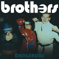Brothers - Dangerous