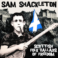 Sam Shackleton - Scottish Folk Ballads of Freedom
