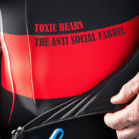 Toxic Bears - The Anti Social Fabric