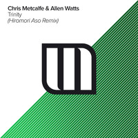 Chris Metcalfe & Allen Watts - Trinity (Hiromori Aso Remix)