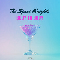 The Space Knights - Body To Body