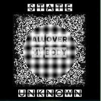 State Unknown - All Over My Body