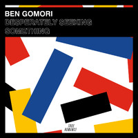 Ben Gomori - Desperately Seeking Something