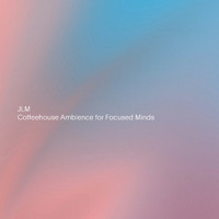 JLM - Coffeehouse Ambience for Focused Minds