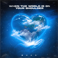 Shar - When the World Is on Your Shoulder