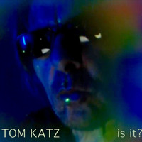 Tom Katz - Is It