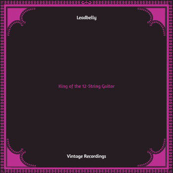 Leadbelly - King of the 12-String Guitar (Hq remastered)