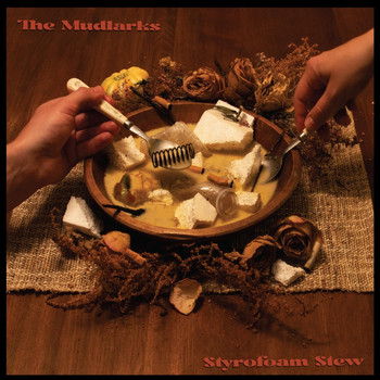 The Mudlarks - Styrofoam Stew (For Me & You)
