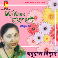 Anuradha Biswas - Nityo Tomar Je Phul Phote
