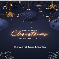 Howard Lee Naylor - Another Christmas Without You