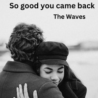The Waves - So Good You Came Back