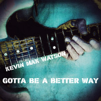 Kevin Mak Watson - Gotta Be a Better Way