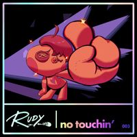 RUDY - No Touchin’