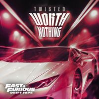 TWISTED, Fast & Furious: The Fast Saga - WORTH NOTHING (Fast & Furious: Drift Tape/Phonk Vol 1)