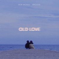 Bob Moses - Old Love