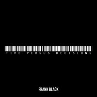 Frank Black - Time Versus Decisions (Explicit)