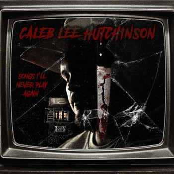 Caleb Lee Hutchinson - Songs I'll Never Play Again