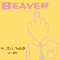Beaver - MiDDlE fInGeR At mE (Explicit)
