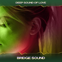 Deep Sound Of Love - Bridge Sound (24 Bit Remastered)