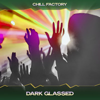Chill Factory - Dark Glassed (Chillphonique Mix, 24 Bit Remastered)