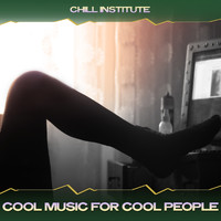 Chill Institute - Cool Music for Cool People (24 Bit Remastered)