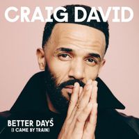 Craig David - Better Days (I Came By Train)