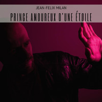 Jean-Félix Milan - Prince amoureux d'une étoile
