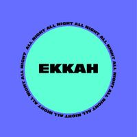 Ekkah - All Night