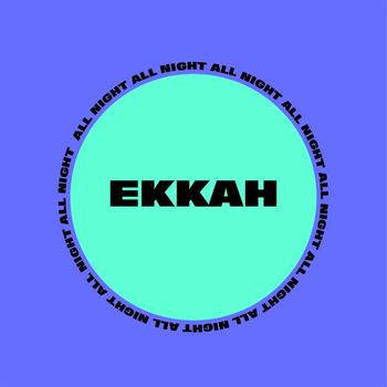 Ekkah - All Night
