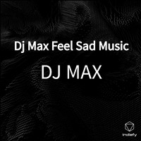 DJ Max - Dj Max Feel Sad Music
