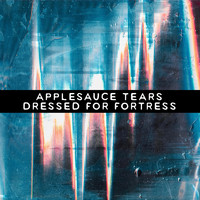Applesauce Tears - Dressed for Fortress