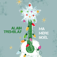 Alain Tremblay - Ma mère Noël (Single)