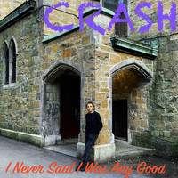 Crash - I Never Said I Was Any Good